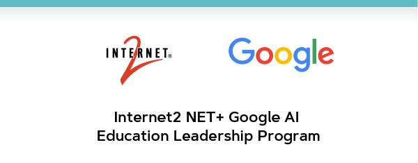 Internet2 NET+ Google AI Education Leadership Program graphic.